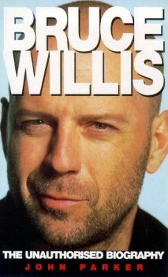 Bruce Willis the Unauthorised Biography