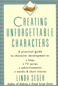 Creating Unforgettable Charaters by Linda Seger